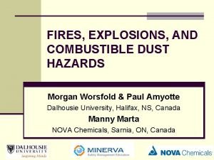 FIRES EXPLOSIONS AND COMBUSTIBLE DUST HAZARDS Morgan Worsfold