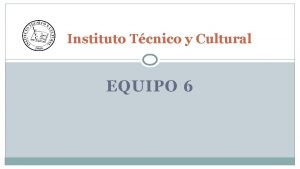 Instituto Tcnico y Cultural EQUIPO 6 2 Nombre