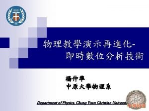 Department of Physics Chung Yuan Christian University Outline
