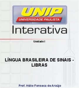 Unidade I LNGUA BRASILEIRA DE SINAIS LIBRAS Prof