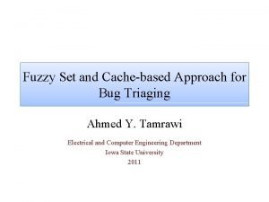 Fuzzy Set and Cachebased Approach for Bug Triaging