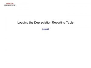 Loading the Depreciation Reporting Table Concept Loading the