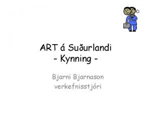 ART Suurlandi Kynning Bjarni Bjarnason verkefnisstjri Hva er