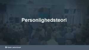 Personlighedsteori Definitioner af Personlighed Forskellig tilgang til personlighed