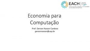 Economia para Computao Prof Gerson Nassor Cardoso gersonnassorusp