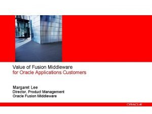 Value of Fusion Middleware for Oracle Applications Customers