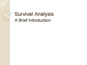 Survival Analysis A Brief Introduction 2 1 Survival Survival Analysis A Brief Introduction 2 1 Survival