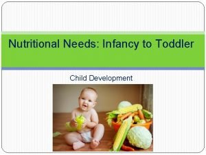 Nutritional Needs Infancy to Toddler Child Development Copyright