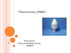 TRIACONTANOL TRIA ESTUDIANTE CAROLINA RAMREZ VQUEZ A 64673