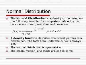Normal Distribution o o The Normal Distribution is