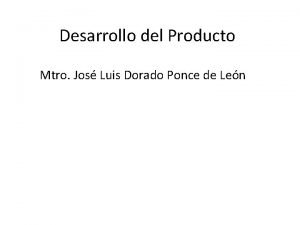 Desarrollo del Producto Mtro Jos Luis Dorado Ponce