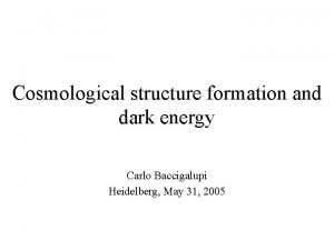 Cosmological structure formation and dark energy Carlo Baccigalupi