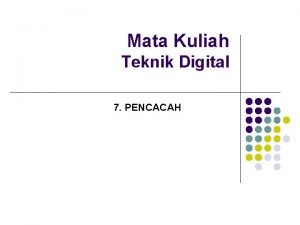 Mata Kuliah Teknik Digital 7 PENCACAH Pencacah Reguler