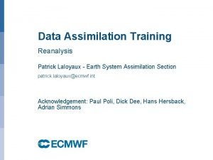 Data Assimilation Training Reanalysis Patrick Laloyaux Earth System