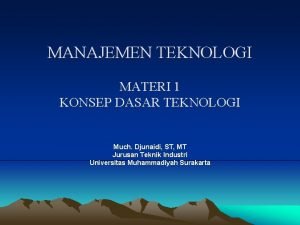 MANAJEMEN TEKNOLOGI MATERI 1 KONSEP DASAR TEKNOLOGI Much