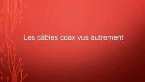 Les cbles coax vus autrement CARACTRISTIQUES La Diamtre