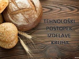 TEHNOLOKI POSTOPEK IZDELAVE KRUHA Priprava surovin SEJANJE MOKE