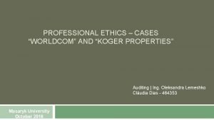 PROFESSIONAL ETHICS CASES WORLDCOM AND KOGER PROPERTIES Auditing