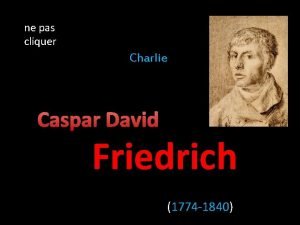 ne pas cliquer Charlie Caspar David Friedrich 1774