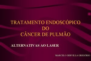 TRATAMENTO ENDOSCPICO DO C NCER DE PULMO ALTERNATIVAS