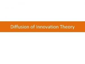 Diffusion of Innovation Theory Diffusion of Innovations by