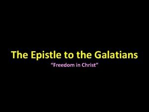 The Epistle to the Galatians Freedom in Christ