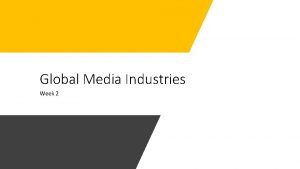 Global Media Industries Week 2 Globalization Media Industries