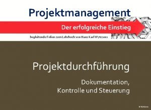 Projektdurchfhrung Dokumentation Steuerung Projektmanagement 1 Der erfolgreiche Einstieg