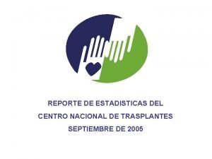 REPORTE DE ESTADISTICAS DEL CENTRO NACIONAL DE TRASPLANTES