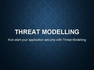 THREAT MODELLING Kick start your application security with