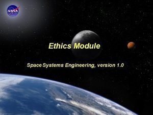 Ethics Module Space Systems Engineering version 1 0 Ethics Module Space Systems Engineering version 1 0