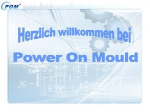 Unternehmensgeschichte 1996 Grndung der Power On Mould in