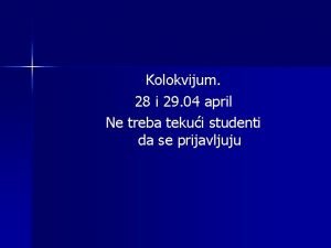 Kolokvijum 28 i 29 04 april Ne treba