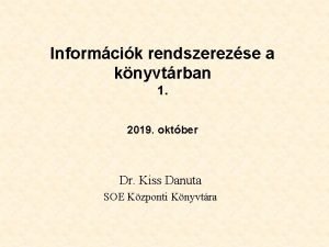 Informcik rendszerezse a knyvtrban 1 2019 oktber Dr