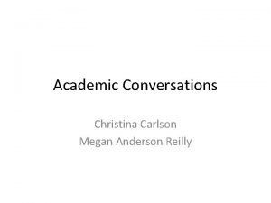 Academic Conversations Christina Carlson Megan Anderson Reilly Overall