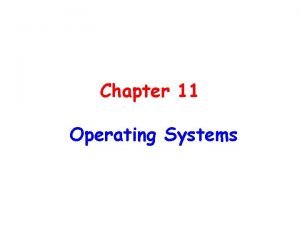 Chapter 11 Operating Systems Chapter 11 Operating Systems