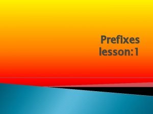 Prefixes lesson 1 prefixes Definition is a word