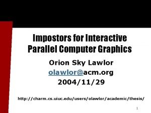 Impostors for Interactive Parallel Computer Graphics Orion Sky