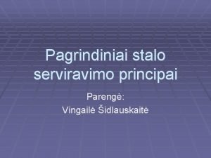 Pagrindiniai stalo serviravimo principai Pareng Vingail idlauskait Kas