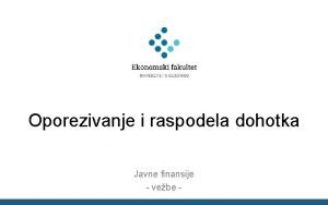 Oporezivanje i raspodela dohotka Javne finansije vebe Raspodela