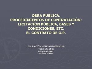 OBRA PUBLICA PROCEDIMIENTOS DE CONTRATACIN LICITACIN PBLICA BASES