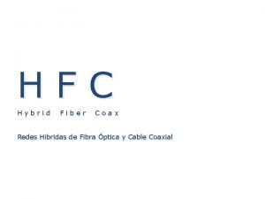 HFC Hybrid Fiber Coax Redes Hibridas de Fibra