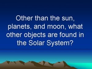 Other than the sun planets and moon what