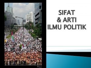 SIFAT ARTI ILMU POLITIK Perkembangan Ilmu Politik Dipandang