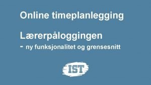 Online timeplanlegging Lrerploggingen ny funksjonalitet og grensesnitt Online