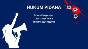 HUKUM PIDANA Dosen Pengampu Orin Gusta Andini 199111022018032001