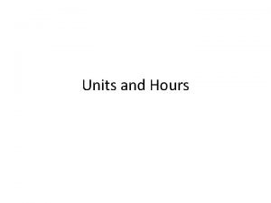 Units and Hours Hours on COR Contact Hours