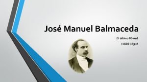 Jos Manuel Balmaceda El ltimo liberal 1886 1891