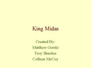 King Midas Created By Matthew Gorski Troy Shurites