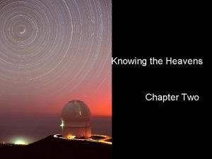 Knowing the Heavens Chapter Two Nakedeye astronomy had